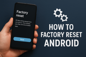 How to Factory Reset Your Android Phone Without Losing Important Data